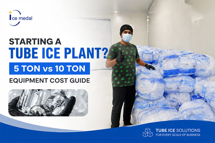 เริ่มต้นโรงงานน้ำแข็ง Tube หรือไม่? คู่มือต้นทุนอุปกรณ์ 5 ตันและ 10 ตัน